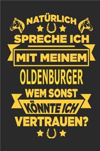 Natürlich spreche ich mit meinem Oldenburger Wem sonst könnte ich vertrauen?