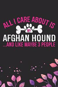 All I Care About Is My Afghan Hound and Like Maybe 3 people