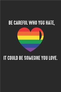 Be careful who you hate, It could be someone you love