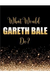 What Would Gareth Bale Do?