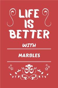 Life Is Better With Marbles