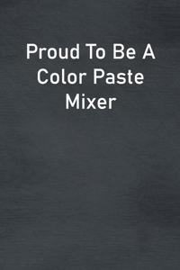 Proud To Be A Color Paste Mixer