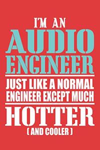 i'm an audio engineer just like a normal engineer except much hotter (and cooler)