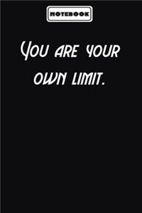 You are your own limit.
