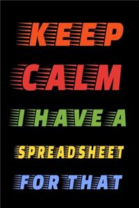 Keep Calm I Have A Spreadsheet For That