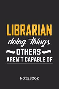 Librarian Doing Things Others Aren't Capable of Notebook