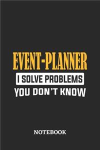 Event-Planner I Solve Problems You Don't Know Notebook