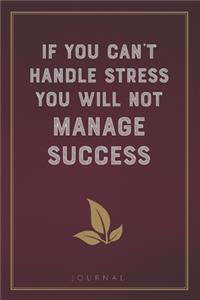 If you can't handle stress you will not manage success