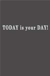 Today is your day!