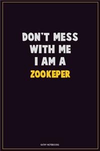 Don't Mess With Me, I Am A Zookeper