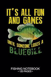 It's All Fun and Games Until Someone Loses A Bluegill Sunfish Fishing Notebook 120 Pages