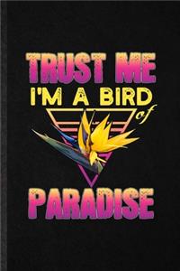 Trust Me I'm a Bird of Paradise