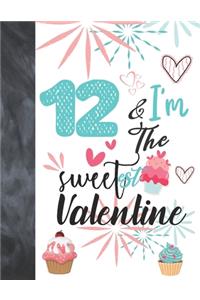 12 & I'm The Sweetest Valentine