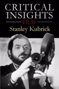 Critical Insights: Film - Stanley Kubrick