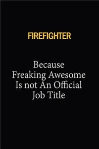 Firefighter Because Freaking Awesome Is Not An Official Job Title