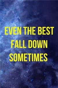 Even The Best Fall Down Sometimes