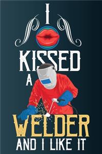 I Kissed A Welder And I Liked It