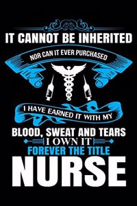 It cannot be inherited Nor can it ever purchased i have earned it with my blood sweat and tears i own it forever the title nurse