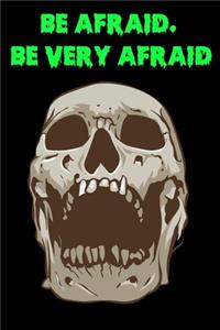 Be. Afraid Be Very Afraid