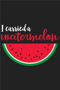 I Carried a Watermelon