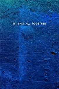 My Shit All Together