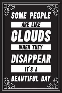 Some people are like clouds when they disappear it's a beautiful day