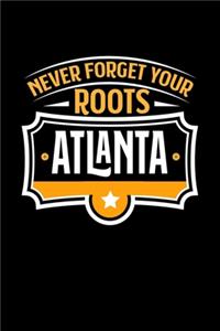 Atlanta Never Forget your Roots