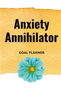 Anxiety Annihilator Goal Planner: Visualization Journal and Planner Undated