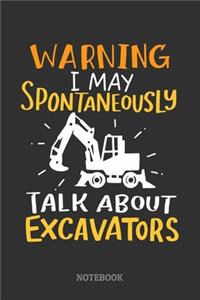 Warning I May Spontaneously Talk About Excavators Notebook