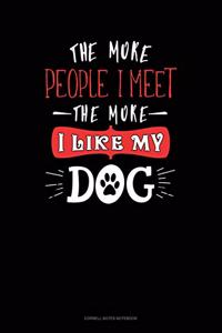 The More People I Meet The More I Like My Dog