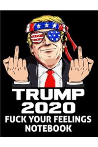 Trump 2020 Fuck Your Feelings Notebook