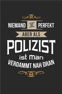 Niemand ist perfekt aber als Polizist ist man verdammt nah dran: Notizbuch, lustiges Geschenk für einen Polizist, 6 x 9 Zoll (A5), liniert