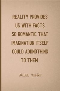 Reality Provides Us With Facts So Romantic That Imagination Itself Could Add Nothing To Them