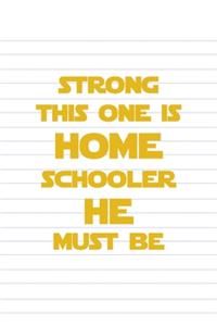 Strong This One Is. Home Schooler He Must Be