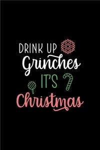 Drink up grinches it's Christmas