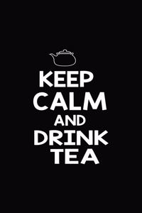 Keep Calm And Drink Tea