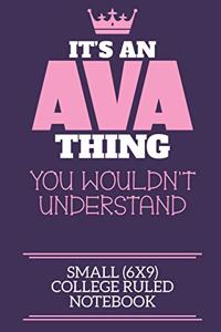 It's An Ava Thing You Wouldn't Understand Small (6x9) College Ruled Notebook