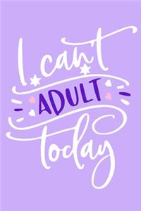 I Can't Adult Today
