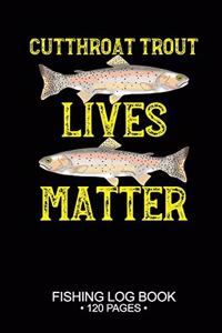 Cutthroat Trout Lives Matter Fishing Log Book 120 Pages