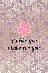 If I Like You I Bake For You
