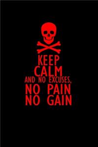 Keep Calm And No Excuses. No Pain No Gain.