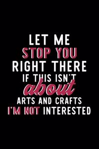 Let Me Stop You Right There If This Isn't About Arts And Crafts I'm Not Interested