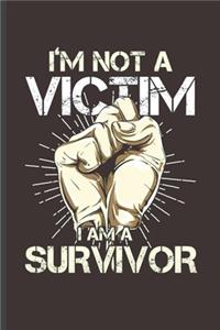 I'm not a Victim I am a Survivor