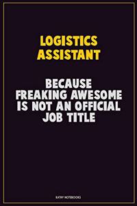 Logistics assistant, Because Freaking Awesome Is Not An Official Job Title