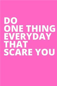 Do One Thing Everyday That Scare You