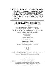 S. 1721, a bill to amend the Indian Land Consolidation Act to improve provisions relating to probate of trust and restricted land