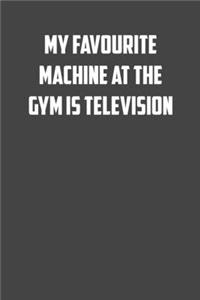 My Faourite machine in the gym is television