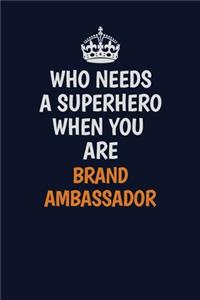 Who Needs A Superhero When You Are Brand Ambassador