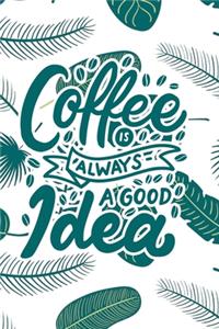 Coffee is Always a Good Idea