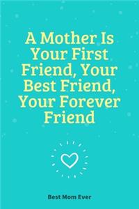 A Mother Is Your First Friend, Your Best Friend, Your Forever Friend